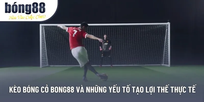 Kèo Bóng Cỏ Bong88 Và Chiến Lược Phân Tích Chuyên Sâu Cho Người Mới