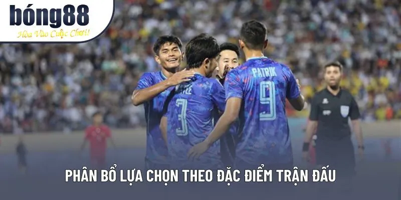 Phân bổ lựa chọn theo đặc điểm trận đấu