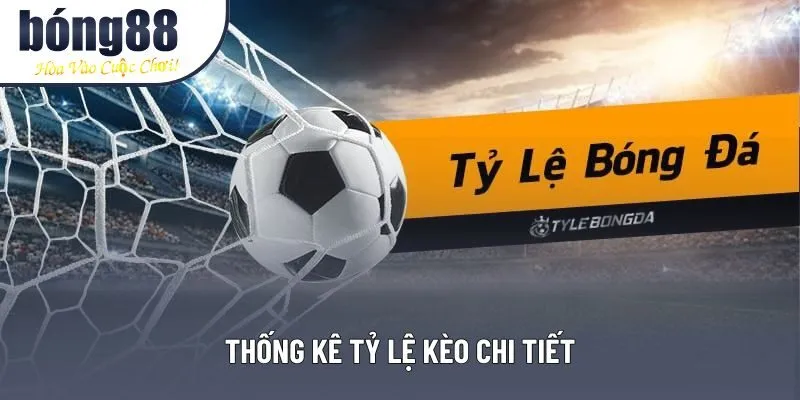 Thống kê tỷ lệ kèo chi tiết